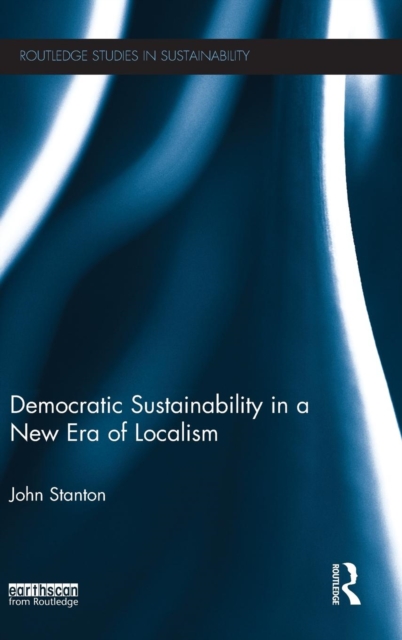 Democratic Sustainability in a New Era of Localism, Hardback Book