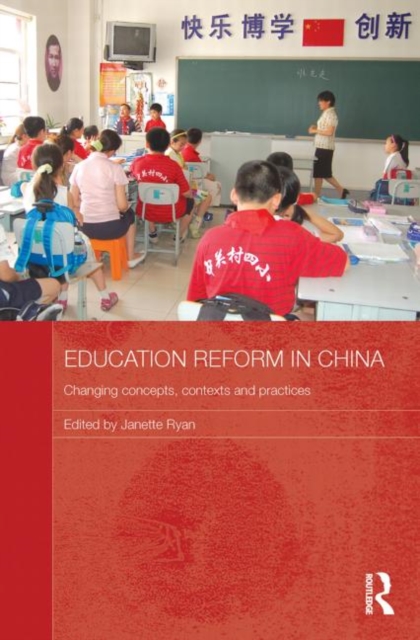 Education Reform in China : Changing concepts, contexts and practices, Paperback / softback Book