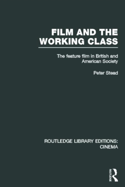 Film and the Working Class : The Feature Film in British and American Society, Hardback Book