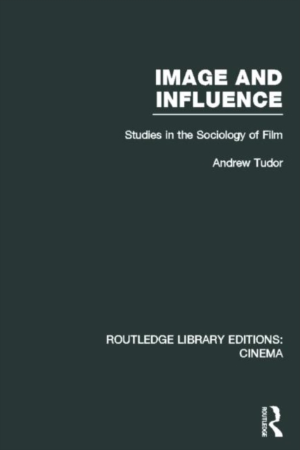 Image and Influence : Studies in the Sociology of Film, Hardback Book