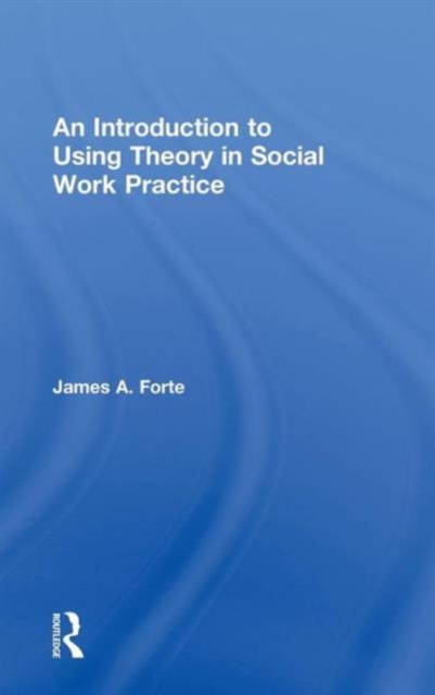 An Introduction to Using Theory in Social Work Practice, Hardback Book