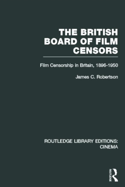The British Board of Film Censors : Film Censorship in Britain, 1896-1950, Hardback Book