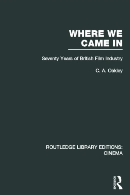 Where we Came In : Seventy Years of the British Film Industry, Hardback Book