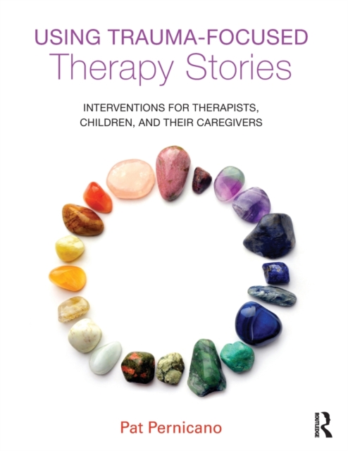 Using Trauma-Focused Therapy Stories : Interventions for Therapists, Children, and Their Caregivers, Paperback / softback Book
