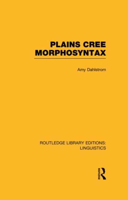 Plains Cree Morphosyntax (RLE Linguistics F: World Linguistics), Hardback Book