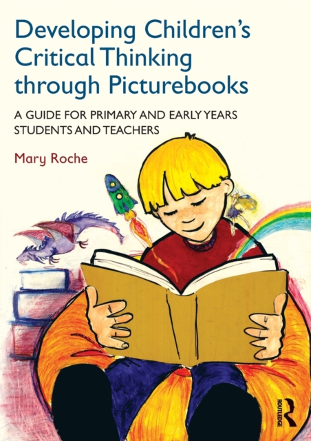 Developing Children's Critical Thinking through Picturebooks : A guide for primary and early years students and teachers, Paperback / softback Book
