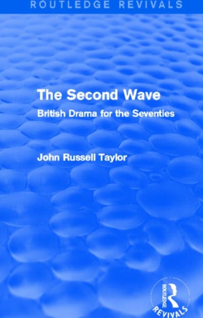 The Second Wave (Routledge Revivals) : British Drama for the Seventies, Paperback / softback Book