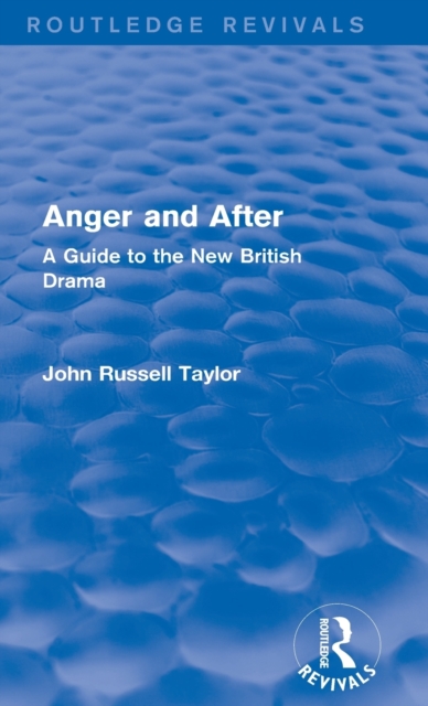 Anger and After (Routledge Revivals) : A Guide to the New British Drama, Hardback Book