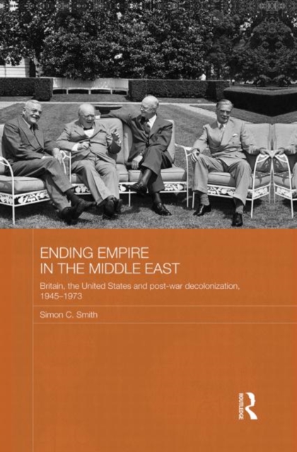 Ending Empire in the Middle East : Britain, the United States and Post-war Decolonization, 1945-1973, Paperback / softback Book