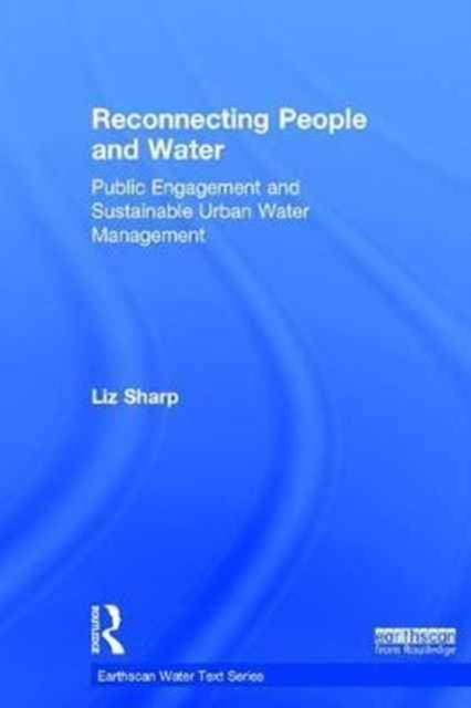 Reconnecting People and Water : Public Engagement and Sustainable Urban Water Management, Hardback Book