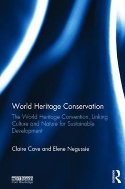 World Heritage Conservation : The World Heritage Convention, Linking Culture and Nature for Sustainable Development, Hardback Book