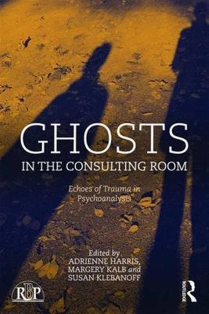 Ghosts in the Consulting Room : Echoes of Trauma in Psychoanalysis, Hardback Book