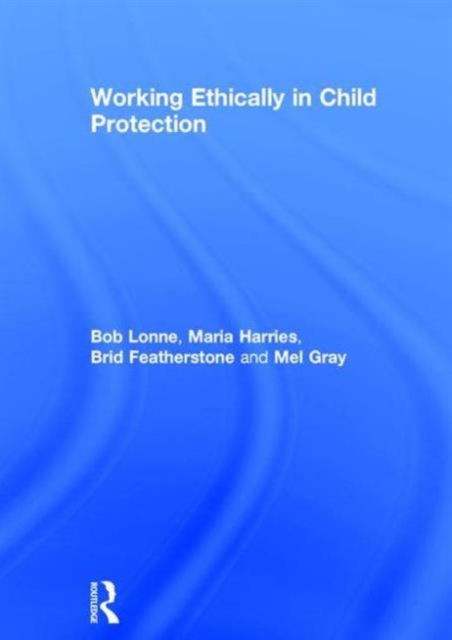 Working Ethically in Child Protection, Hardback Book