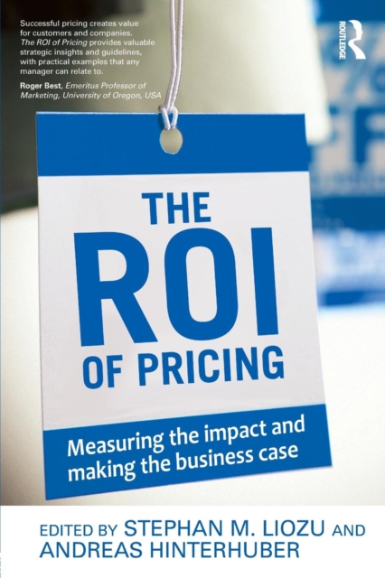 The ROI of Pricing : Measuring the Impact and Making the Business Case, Paperback / softback Book