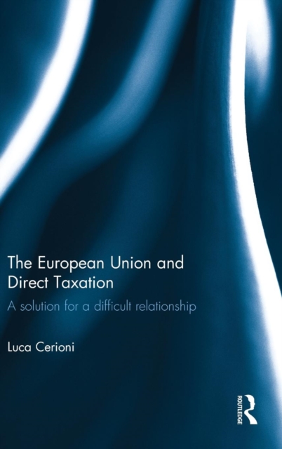 The European Union and Direct Taxation : A Solution for a Difficult Relationship, Hardback Book