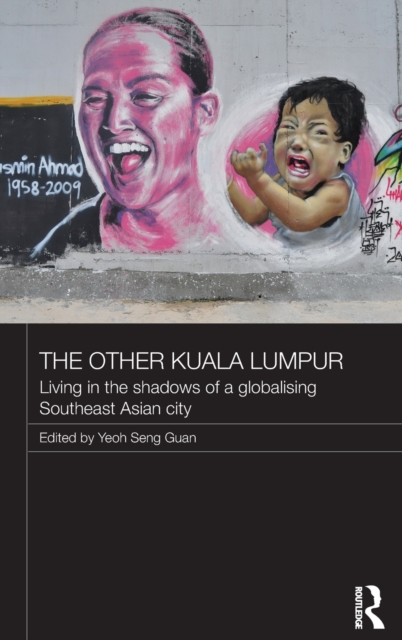 The Other Kuala Lumpur : Living in the Shadows of a Globalising Southeast Asian City, Hardback Book