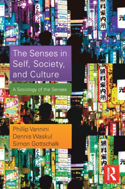 The Senses in Self, Society, and Culture : A Sociology of the Senses, Paperback / softback Book