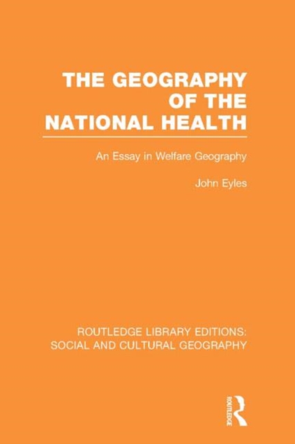 Geography of the National Health (RLE Social & Cultural Geography) : An Essay in Welfare Geography, Hardback Book