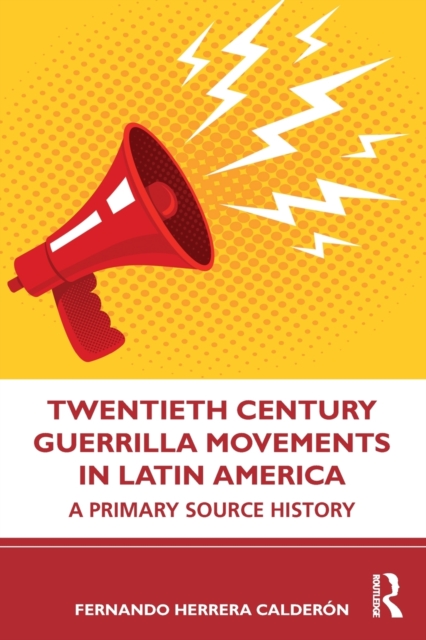 Twentieth Century Guerrilla Movements in Latin America : A Primary Source History, Paperback / softback Book
