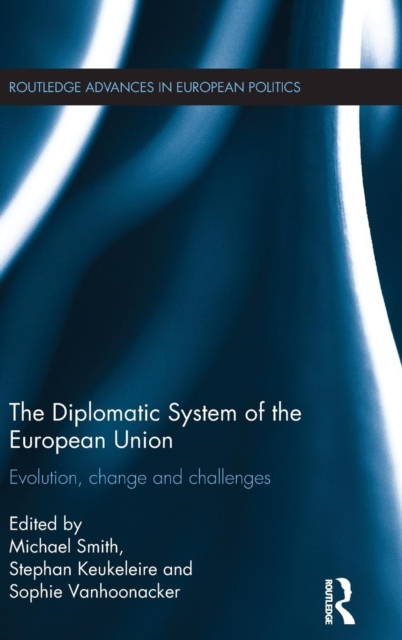The Diplomatic System of the European Union : Evolution, change and challenges, Hardback Book