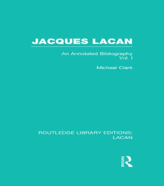 Jacques Lacan (Volume I) (RLE: Lacan) : An Annotated Bibliography, Hardback Book