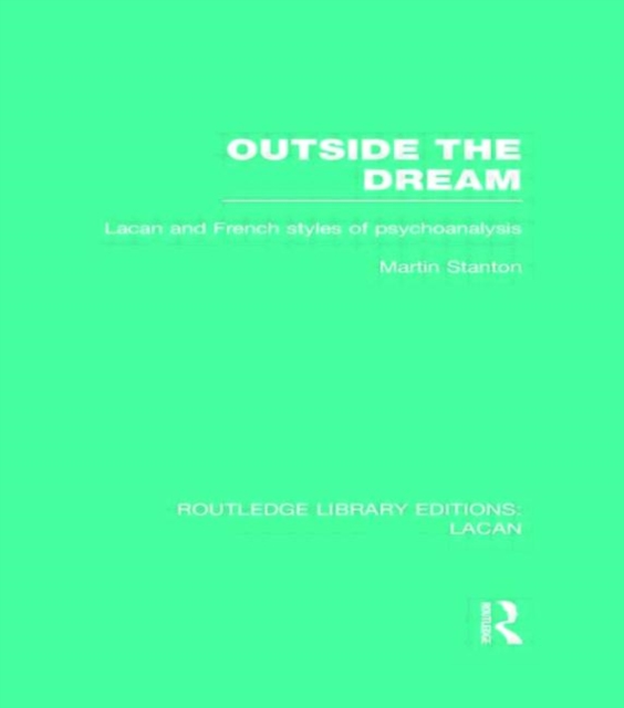 Outside the Dream (RLE: Lacan) : Lacan and French Styles of Psychoanalysis, Hardback Book