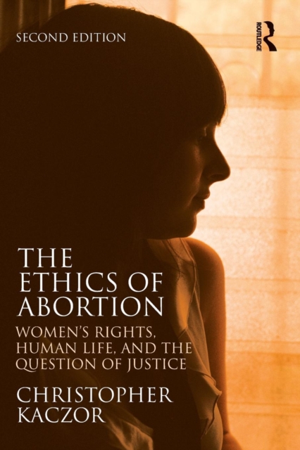 The Ethics of Abortion : Women's Rights, Human Life, and the Question of Justice, Paperback / softback Book