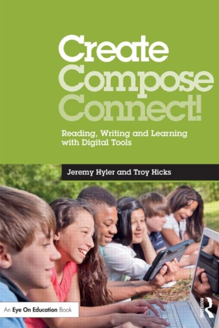 Create, Compose, Connect! : Reading, Writing, and Learning with Digital Tools, Paperback / softback Book