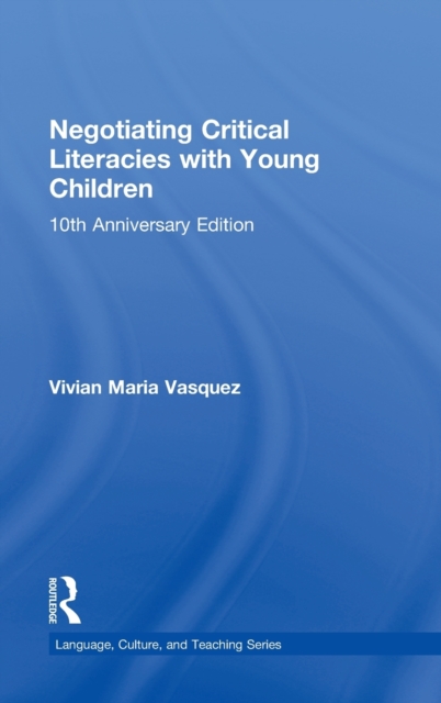Negotiating Critical Literacies with Young Children : 10th Anniversary Edition, Hardback Book