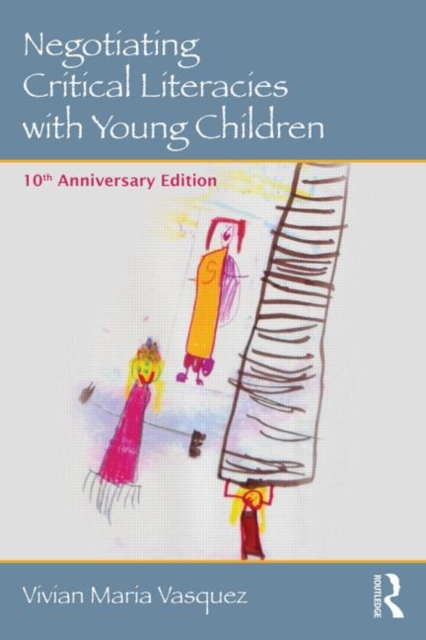 Negotiating Critical Literacies with Young Children : 10th Anniversary Edition, Paperback / softback Book