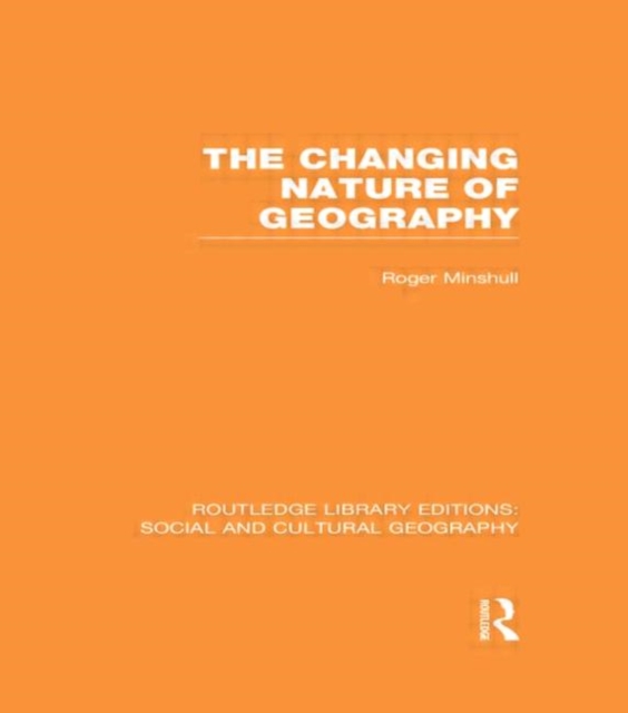The Changing Nature of Geography (RLE Social & Cultural Geography), Hardback Book