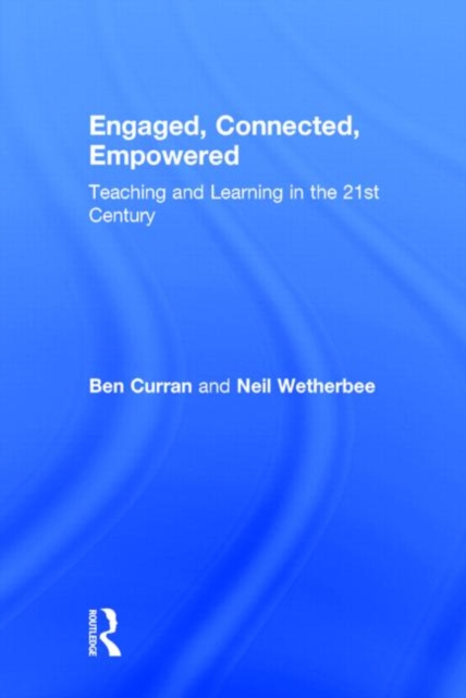 Engaged, Connected, Empowered : Teaching and Learning in the 21st Century, Hardback Book