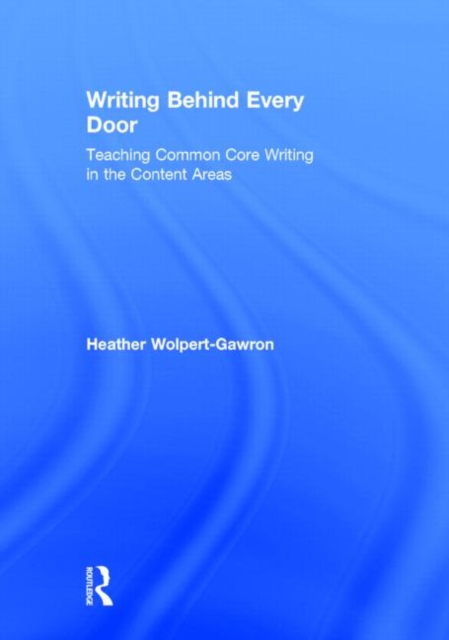 Writing Behind Every Door : Teaching Common Core Writing in the Content Areas, Hardback Book