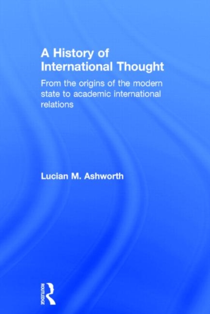 A History of International Thought : From the Origins of the Modern State to Academic International Relations, Hardback Book