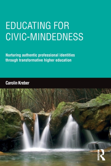 Educating for Civic-mindedness : Nurturing authentic professional identities through transformative higher education, Paperback / softback Book