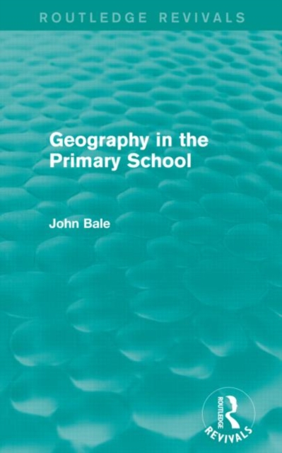 Geography in the Primary School (Routledge Revivals), Paperback / softback Book