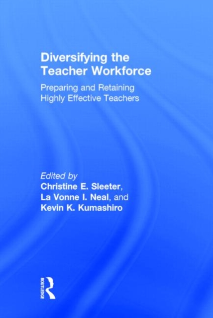 Diversifying the Teacher Workforce : Preparing and Retaining Highly Effective Teachers, Hardback Book