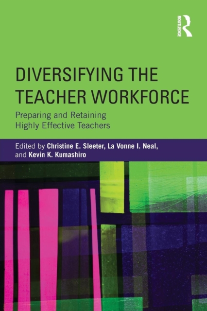 Diversifying the Teacher Workforce : Preparing and Retaining Highly Effective Teachers, Paperback / softback Book