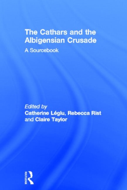 The Cathars and the Albigensian Crusade : A Sourcebook, Hardback Book