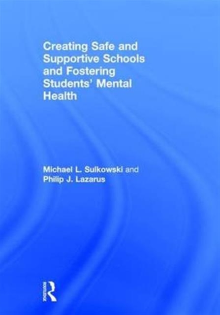 Creating Safe and Supportive Schools and Fostering Students' Mental Health, Hardback Book