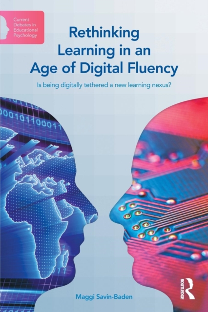 Rethinking Learning in an Age of Digital Fluency : Is being digitally tethered a new learning nexus?, Paperback / softback Book