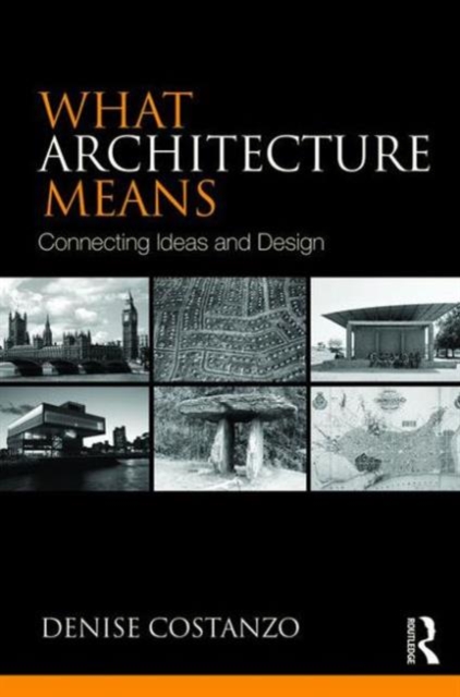 What Architecture Means : Connecting Ideas and Design, Paperback / softback Book
