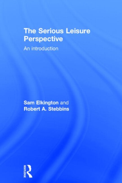 The Serious Leisure Perspective : An Introduction, Hardback Book