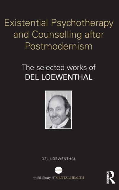 Existential Psychotherapy and Counselling after Postmodernism : The selected works of Del Loewenthal, Hardback Book