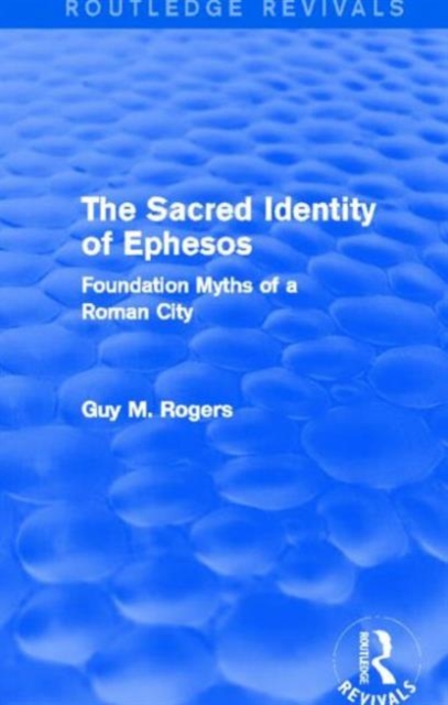 The Sacred Identity of Ephesos (Routledge Revivals) : Foundation Myths of a Roman City, Hardback Book