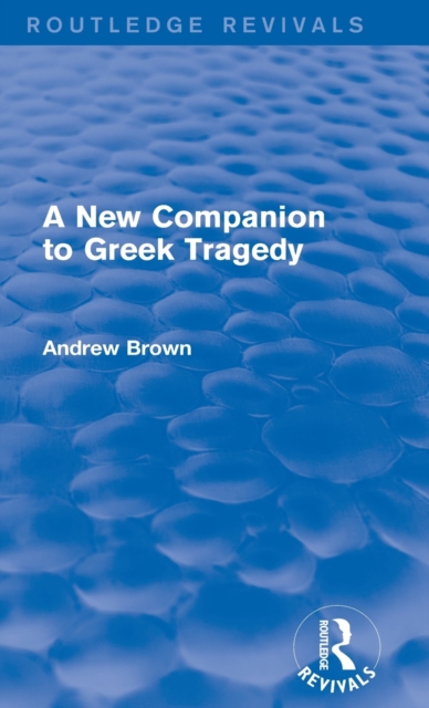 A New Companion to Greek Tragedy (Routledge Revivals), Hardback Book