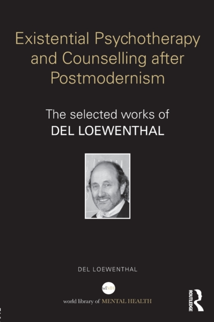 Existential Psychotherapy and Counselling after Postmodernism : The selected works of Del Loewenthal, Paperback / softback Book