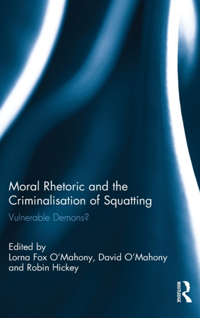 Moral Rhetoric and the Criminalisation of Squatting : Vulnerable Demons?, Hardback Book