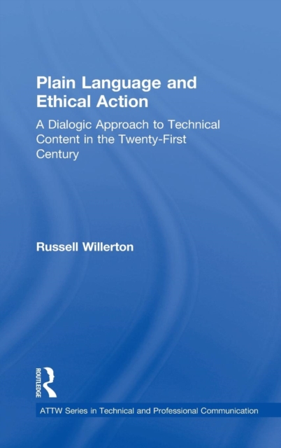 Plain Language and Ethical Action : A Dialogic Approach to Technical Content in the 21st Century, Hardback Book