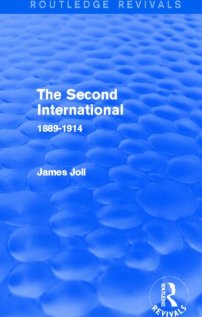 The Second International (Routledge Revivals) : 1889-1914, Paperback / softback Book